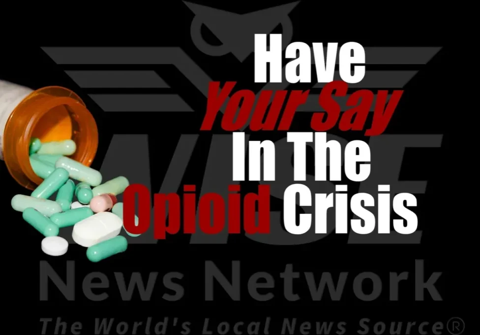 A graphic saying to " Have your say in the opioid crisis."